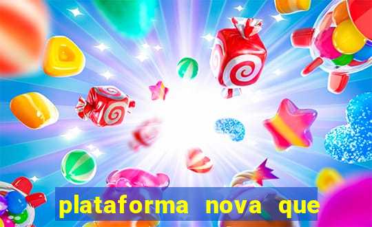 plataforma nova que ta pagando